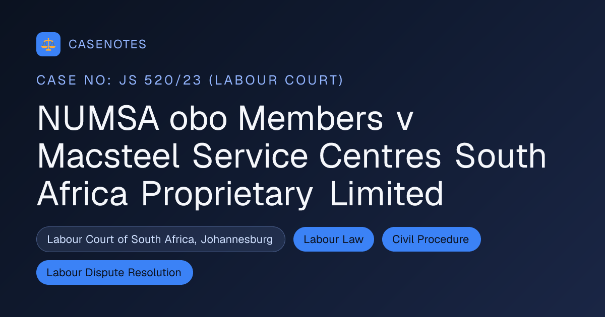 NUMSA obo Members v Macsteel Service Centres South Africa Proprietary ...
